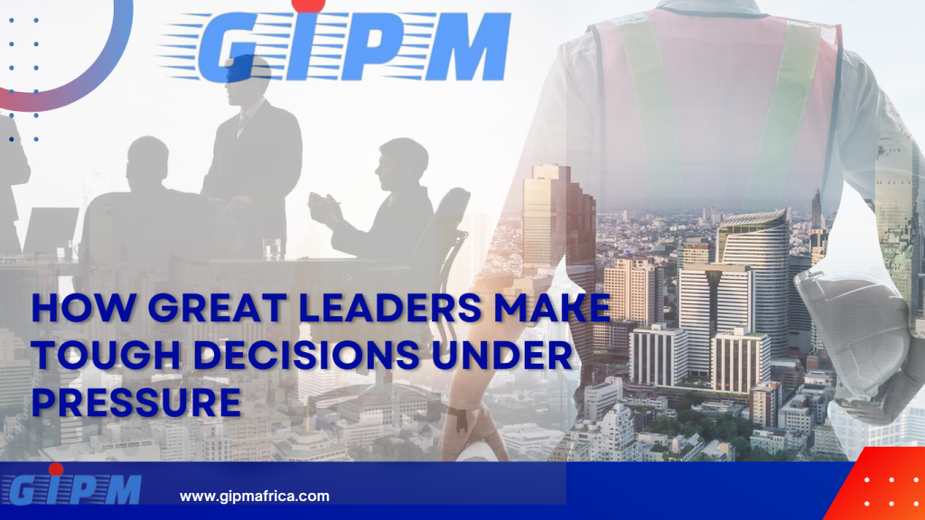 How Great Leaders Make Tough Decisions Under Pressure How Great Leaders Make Tough Decisions Under Pressure