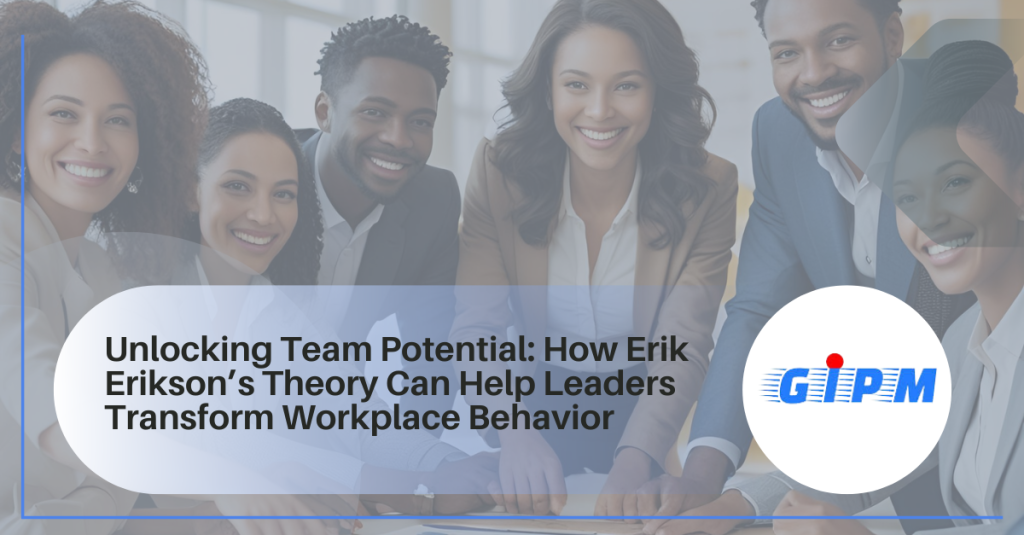 Unlocking Team Potential: How Erik Erikson’s Theory Can Help Leaders Transform Workplace Behavior
